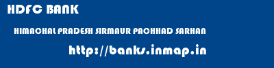 HDFC BANK  HIMACHAL PRADESH SIRMAUR PACHHAD SARHAN   banks information 